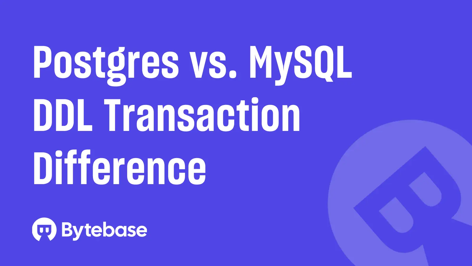 Postgres vs. MySQL: DDL Transaction Difference
